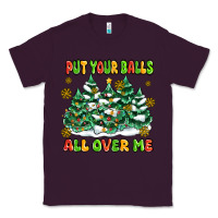Plum put your balls all over me Classic Tee - MaliasSmallBusiness