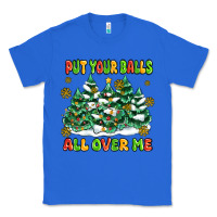 True Royal put your balls all over me Classic Tee - MaliasSmallBusiness