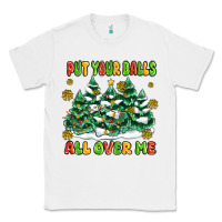 White put your balls all over me Classic Tee - MaliasSmallBusiness