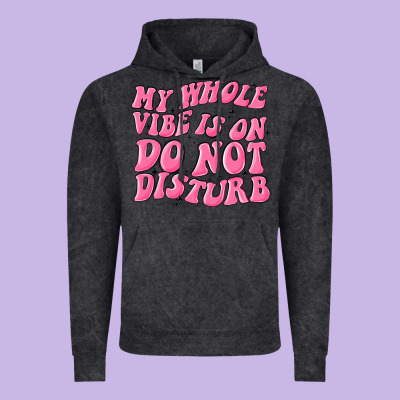 My Whole Vibes On Do Not Disturb Vintage Hoodie Designed By Maliassmallbusiness