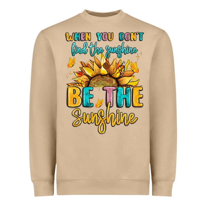 When You Dont Find The Sunshine Be The Sunshine Heavyweight Sweatshirt by LillyAllenDesigns | Teevron