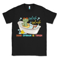 Black splash splash your opinion is trash Classic Tee - MaliasSmallBusiness