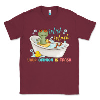 Burgundy splash splash your opinion is trash Classic Tee - MaliasSmallBusiness