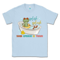 Dusty Blue splash splash your opinion is trash Classic Tee - MaliasSmallBusiness