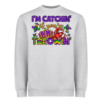 Heather Grey i m catchin if you re throwin Heavyweight Sweatshirt - LillyAllenDesigns