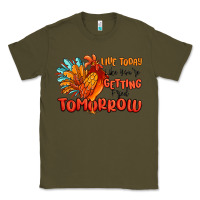 Army Green live today like you're getting fried tomorrow Classic Tee - MaliasSmallBusiness