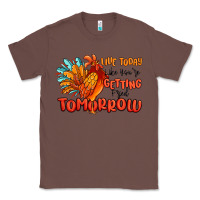 Chestnut live today like you're getting fried tomorrow Classic Tee - MaliasSmallBusiness
