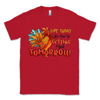 Red live today like you're getting fried tomorrow Classic Tee - MaliasSmallBusiness