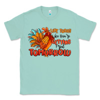 Seafoam live today like you're getting fried tomorrow Classic Tee - MaliasSmallBusiness