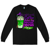 Black this witch needs coffee before any hocus pocus Long Sleeve Tee - BundleAndBundleShop