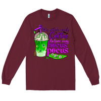 Burgundy this witch needs coffee before any hocus pocus Long Sleeve Tee - BundleAndBundleShop