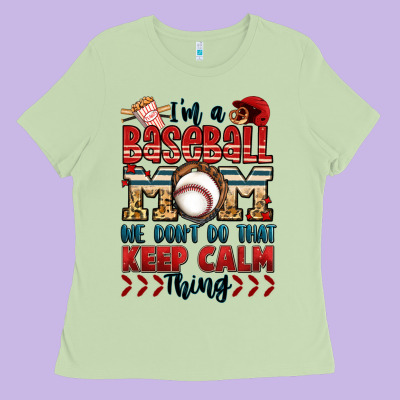 I'm A Baseball Mom We Don't Do That Keep Calm Thin Ladies Tee Designed By Jasminsmagicworld