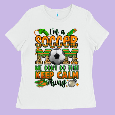 I'm A Soccer Mom We Don't Do That Keep Calm Thing Ladies Tee Designed By Jasminsmagicworld