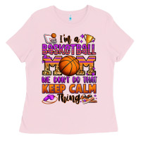 I'm A Baskeball Mom We Don't Do That Keep Calm Thi Ladies Tee | Teevron