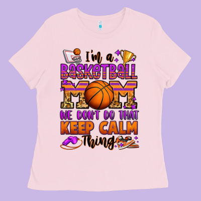 I'm A Baskeball Mom We Don't Do That Keep Calm Thi Ladies Tee Designed By Jasminsmagicworld