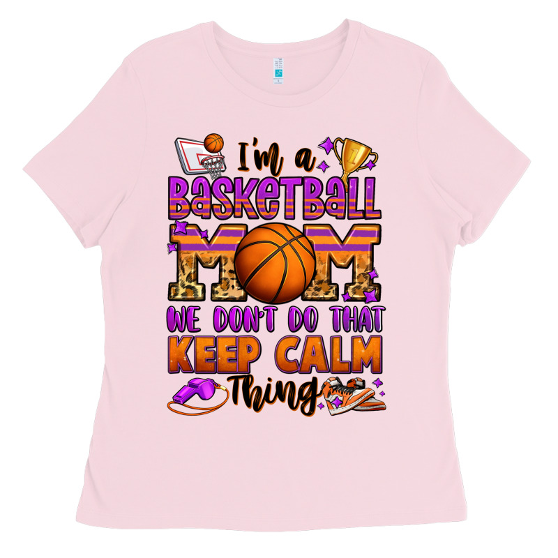 I'm A Baskeball Mom We Don't Do That Keep Calm Thi Ladies Tee by Jasminsmagicworld | Teevron