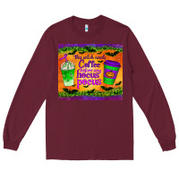 Burgundy this witch needs coffee before any hocus pocus tumbler Long Sleeve Tee - BundleAndBundleShop