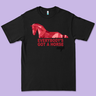 Everybody's Got A Horse Neigh Premium Tee Designed By Bettercallsaul