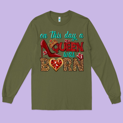 On This Day A Queen Was Born Long Sleeve Tee Designed By Bundleandbundleshop