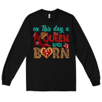 Black on this day a queen was born Long Sleeve Tee - BundleAndBundleShop