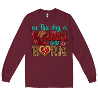 Burgundy on this day a queen was born Long Sleeve Tee - BundleAndBundleShop
