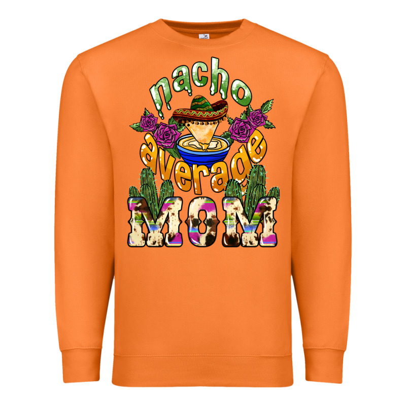 Nacho Average Mom Mother's Day Premium Sweatshirt by HowdyJamesFarm | Teevron