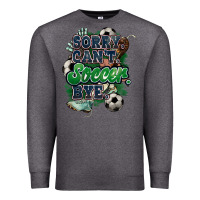 Charcoal Heather Sorry can't Soccer bye Premium Sweatshirt - HowdyJamesFarm