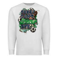 Oatmeal Heather Sorry can't Soccer bye Premium Sweatshirt - HowdyJamesFarm