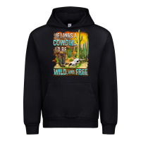 Black If Was A Cowgirl I'd Be Wild And Free Urban Hoodie - FaDigitalArtStudio