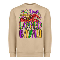 I Just Want To Be Loved Bayau Heavyweight Sweatshirt | Teevron