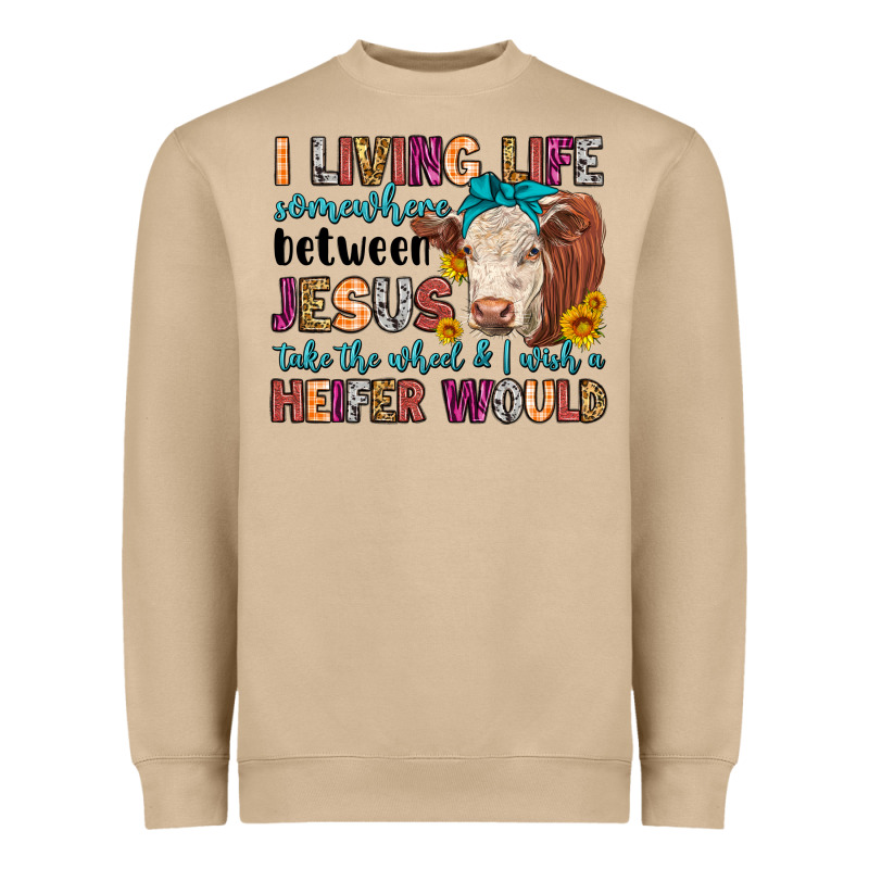 I Living Life Somewhere Between Jesus Take The Whe Heavyweight Sweatshirt by LillyAllenDesigns | Teevron
