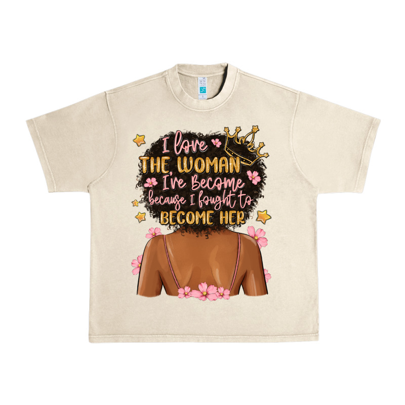 I Love The Woman I've Become Because I Fought To B Urban Heavy Tee by MaliasSmallBusiness | Teevron