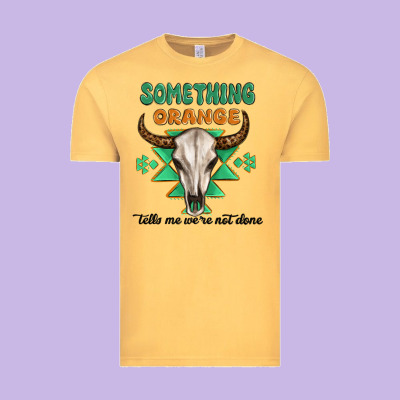 Something Orange Tells Me Were Not Done Vintage Tee Designed By Maliassmallbusiness