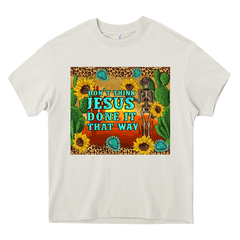 Don't Think Jesus Done It That Way Western Skeleton Cactus Heavy Core Tee by Artiststas | Teevron