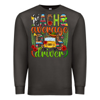 Smoke Nacho average bus driver Mexico Premium Sweatshirt - HowdyJamesFarm