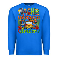 True Royal Nacho average bus driver Mexico Premium Sweatshirt - HowdyJamesFarm