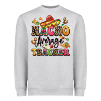 Heather Grey nacho average teacher Heavyweight Sweatshirt - LillyAllenDesigns