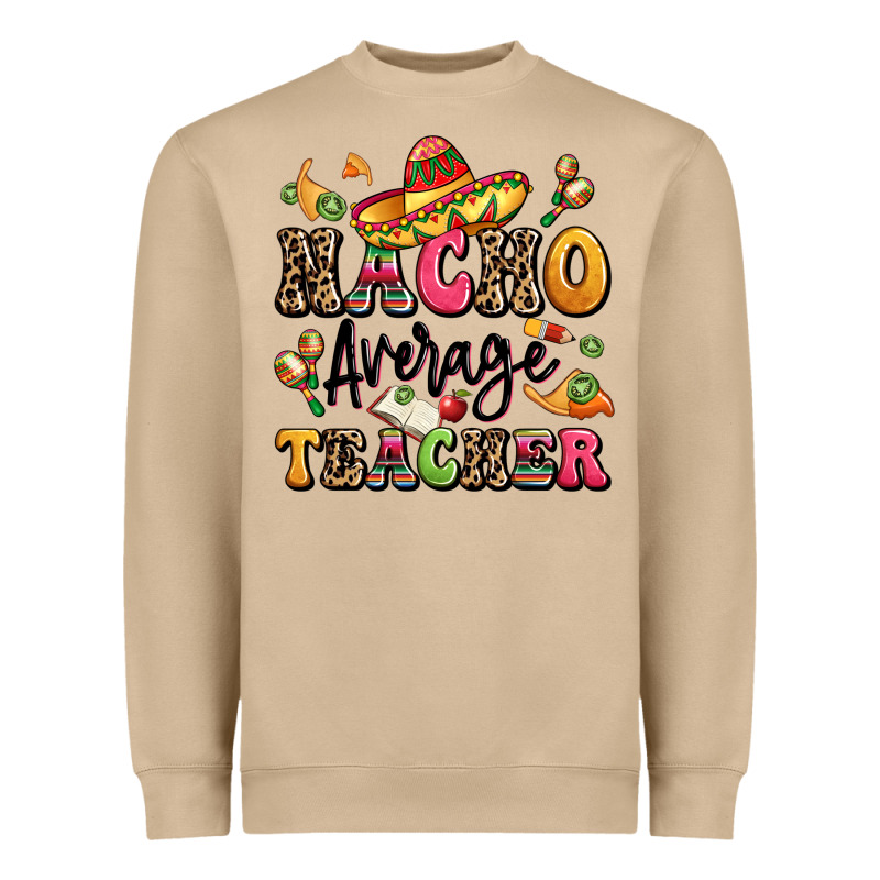 Nacho Average Teacher Heavyweight Sweatshirt by LillyAllenDesigns | Teevron