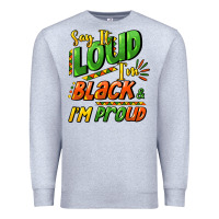 Heather Grey Say it loud i'm black and i'm proud Premium Sweatshirt - HowdyJamesFarm