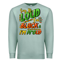 Seafoam Say it loud i'm black and i'm proud Premium Sweatshirt - HowdyJamesFarm