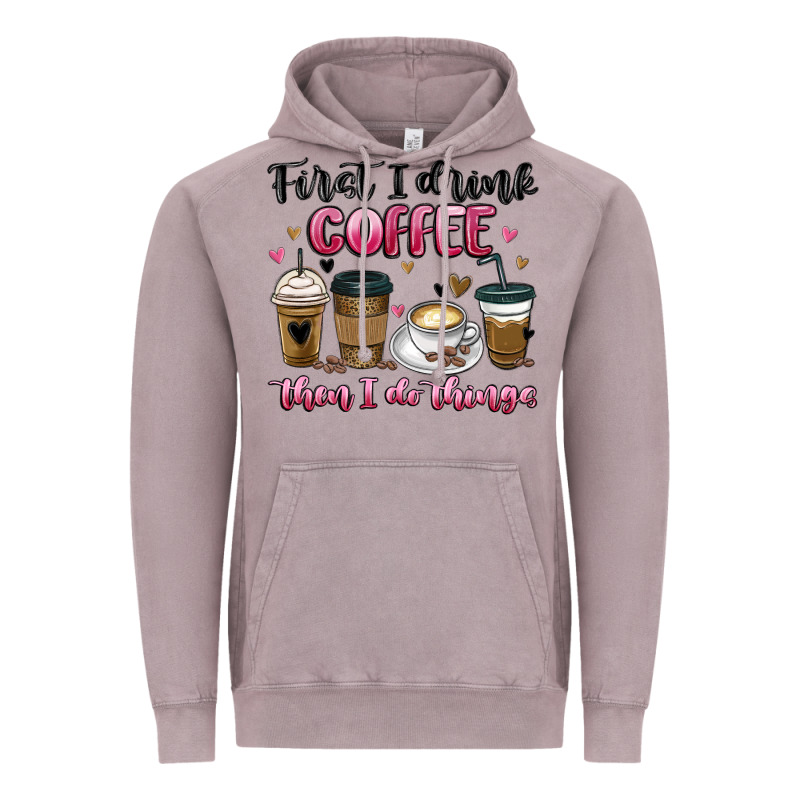 First I Drink Coffee Then I Do Things Vintage Hoodie by MaliasSmallBusiness | Teevron