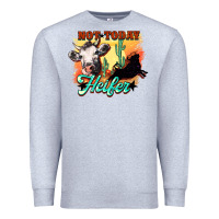 Heather Grey Not today Heifer Premium Sweatshirt - HowdyJamesFarm