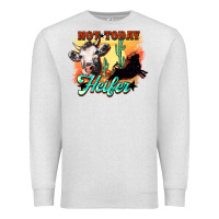 Oatmeal Heather Not today Heifer Premium Sweatshirt - HowdyJamesFarm