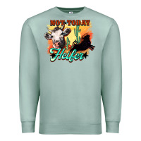 Seafoam Not today Heifer Premium Sweatshirt - HowdyJamesFarm