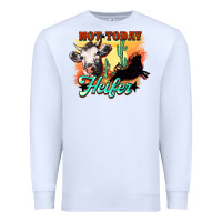 White Not today Heifer Premium Sweatshirt - HowdyJamesFarm