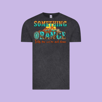 Something In The Orange Tells Me Were Not Done Vintage Tee Designed By Nancycooperartshop