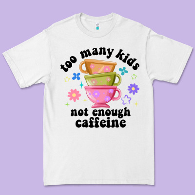 Too Many Kids Not Enough Caffeine Premium Tee Designed By Jahusdesignshop