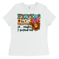 White heifers be trippin ok maybe i pushed her long hair Ladies Tee - Jasminsmagicworld