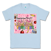 Dusty Blue teachers teach them love them grow Classic Tee - MaliasSmallBusiness
