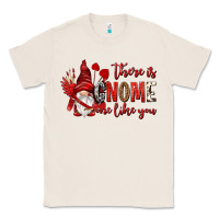 Natural there is gnome one like you Classic Tee - NancyCooperArtShop